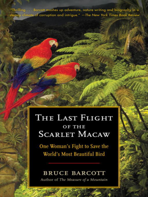 Title details for The Last Flight of the Scarlet Macaw by Bruce Barcott - Available
